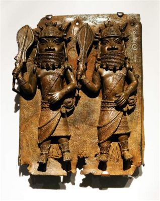  The Benin Plaque: A Journey Through Time and Bronze Mastery!